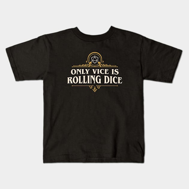 Only Vice is Rolling Dice Funny Tabletop RPG Kids T-Shirt by pixeptional